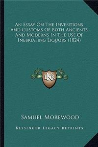 Essay on the Inventions and Customs of Both Ancients and Moderns in the Use of Inebriating Liquors (1824)
