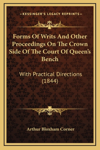 Forms of Writs and Other Proceedings on the Crown Side of the Court of Queen's Bench