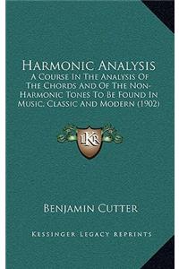 Harmonic Analysis: A Course In The Analysis Of The Chords And Of The Non-Harmonic Tones To Be Found In Music, Classic And Modern (1902)