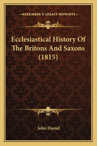 Ecclesiastical History Of The Britons And Saxons (1815)