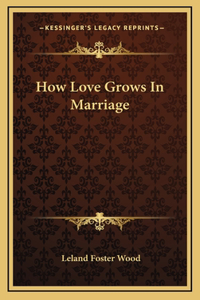 How Love Grows In Marriage