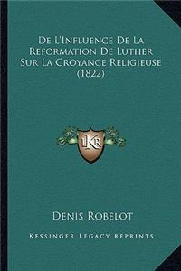 De L'Influence De La Reformation De Luther Sur La Croyance Religieuse (1822)