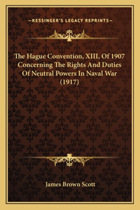 The Hague Convention, XIII, Of 1907 Concerning The Rights And Duties Of Neutral Powers In Naval War (1917)