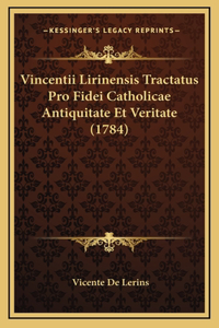 Vincentii Lirinensis Tractatus Pro Fidei Catholicae Antiquitate Et Veritate (1784)