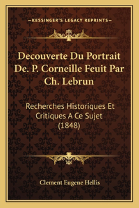 Decouverte Du Portrait de. P. Corneille Feuit Par Ch. Lebrun