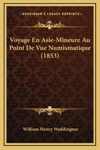 Voyage En Asie-Mineure Au Point De Vue Numismatique (1853)