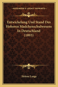 Entwickelung Und Stand Des Hoheren Madchenschulwesens In Deutschland (1893)