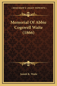 Memorial Of Abbie Cogswell Waite (1866)