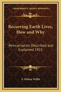 Recurring Earth Lives, How and Why