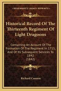 Historical Record Of The Thirteenth Regiment Of Light Dragoons