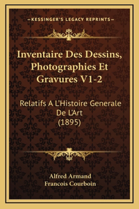 Inventaire Des Dessins, Photographies Et Gravures V1-2