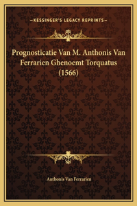 Prognosticatie Van M. Anthonis Van Ferrarien Ghenoemt Torquatus (1566)
