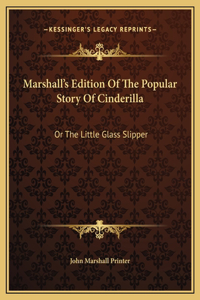 Marshall's Edition Of The Popular Story Of Cinderilla