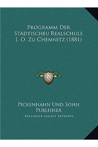 Programm Der Stadtischeu Realschule I. O. Zu Chemnitz (1881)