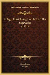 Anlage, Einrichtung Und Betrieb Der Sagewerke (1901)