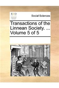 Transactions of the Linnean Society. ... Volume 5 of 5