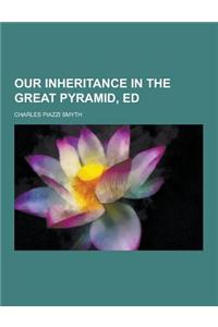 Our Inheritance in the Great Pyramid, Ed