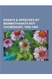 Essays & Speeches by Manmathanath Roy Chowdhury, 1900-1904