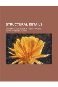 Structural Details; Or Elements of Design in Timber Framing