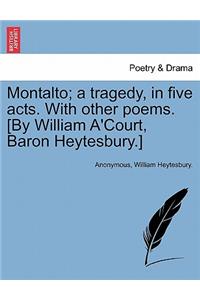 Montalto; A Tragedy, in Five Acts. with Other Poems. [By William A'Court, Baron Heytesbury.]