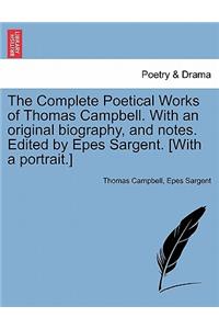 The Complete Poetical Works of Thomas Campbell. With an original biography, and notes. Edited by Epes Sargent. [With a portrait.]