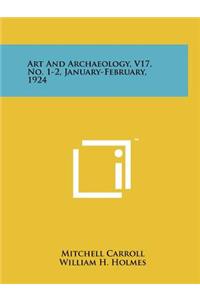 Art and Archaeology, V17, No. 1-2, January-February, 1924