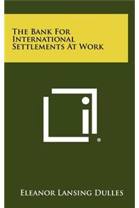 Bank For International Settlements At Work