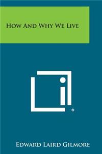 How and Why We Live