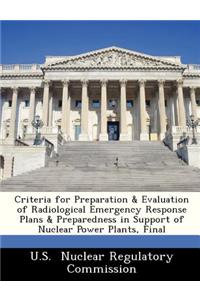Criteria for Preparation & Evaluation of Radiological Emergency Response Plans & Preparedness in Support of Nuclear Power Plants, Final