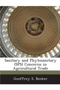 Sanitary and Phytosanitary (Sps) Concerns in Agricultural Trade