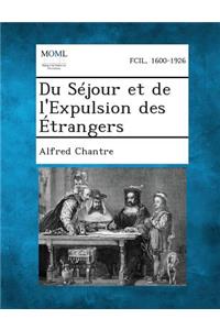 Du Sejour Et de L'Expulsion Des Etrangers