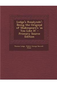 Lodge's Rosalynde': Being the Original of Shakespeare's 'as You Like It'