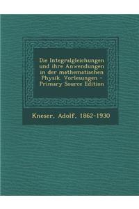 Integralgleichungen Und Ihre Anwendungen in Der Mathematischen Physik. Vorlesungen