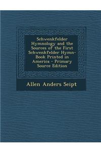 Schwenkfelder Hymnology and the Sources of the First Schwenkfelder Hymn-Book Printed in America