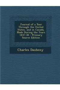 Journal of a Tour Through the United States, and in Canada, Made During the Years 1837-38