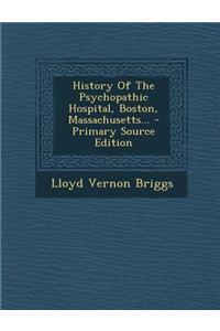 History of the Psychopathic Hospital, Boston, Massachusetts...