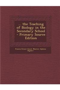 ... the Teaching of Biology in the Secondary School - Primary Source Edition