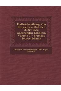 Erdbeschreibung Von Kursachsen Und Den Jetzt Dazu Gehorenden Landern, Volume 3 - Primary Source Edition