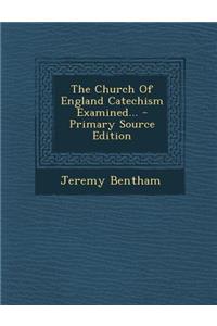 The Church of England Catechism Examined...