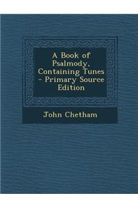 A Book of Psalmody, Containing Tunes