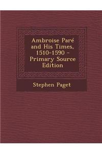 Ambroise Pare and His Times, 1510-1590 - Primary Source Edition