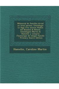 Memorial de Familles Divise En Trois Parties. Genealogie Le Sage Avec Annexe Hudon Dit Beaulieu & Beland. Genealogies Martin & Hamelin y Compris L'Historique de Chaque Famille - Primary Source Edition