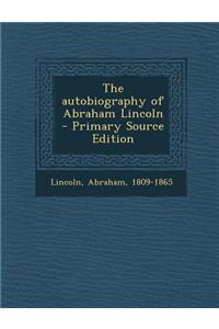 The Autobiography of Abraham Lincoln