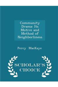Community Drama: Its Motive and Method of Neighborliness - Scholar's Choice Edition
