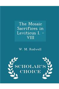 The Mosaic Sacrifices in Leviticus I. - VIII - Scholar's Choice Edition