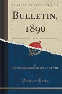 Bulletin, 1890, Vol. 22 (Classic Reprint)