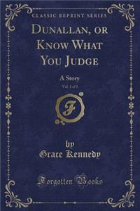 Dunallan, or Know What You Judge, Vol. 1 of 3
