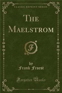 The Maelstrom (Classic Reprint)