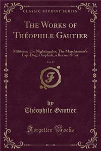 The Works of ThÃ©ophile Gautier, Vol. 21: Militona; The Nightingales; The Marchioness's Lap-Dog; Omphale, a Rococo Story (Classic Reprint)