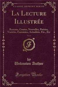 La Lecture Illustrï¿½e, Vol. 4: Romans, Contes, Nouvelles, Poï¿½sies, Variï¿½tï¿½s, Fantaisies, Actualitï¿½s, Etc., Etc (Classic Reprint)